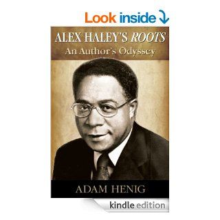 Alex Haley's Roots: An Author's Odyssey eBook: Adam Henig: Kindle Store