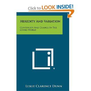 Heredity And Variation: Continuity And Change In The Living World: Leslie Clarence Dunn: 9781258299835: Books