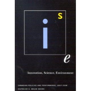 Innovation, Science, Environment: Canadian Policies and Performance, 2007 2008: G. Bruce Doern: 9780773532281: Books