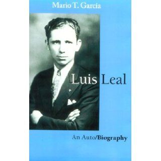 Luis Leal: An Auto/Biography: Mario T. Garca, Mario T. Garca: 9780292728288: Books