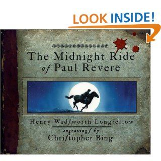 The Midnight Ride of Paul Revere: Henry Wadsworth Longfellow, Christopher Bing: Books