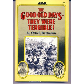The Good Old Days: They Were Terrible!: Otto Bettmann: 9780394709413: Books