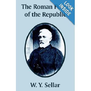 Roman Poets of the Republic, The W. Y. Sellar 9781410208927 Books
