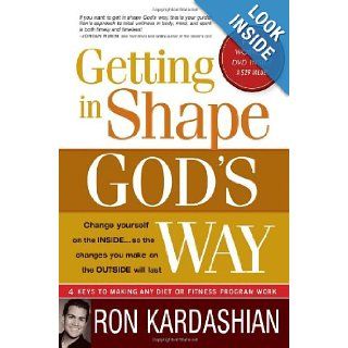 Getting In Shape God's Way: 4 Keys to Making Any Diet or Fitness Program Work: Ron Kardashian: 9781599793627: Books