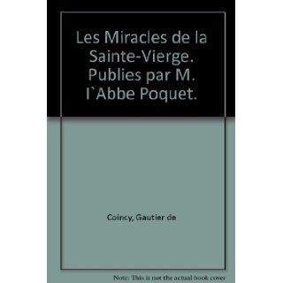 Les Miracles de la Sainte Vierge. Publies par M. I`Abbe Poquet.: Gautier de Coincy: Books