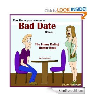 You Know you are on a Bad Date When. The Funny Dating Humor Book. (The Unleashed "You Know" Humor Book Series) eBook: Peter Syrek, Kevin McCoy: Kindle Store