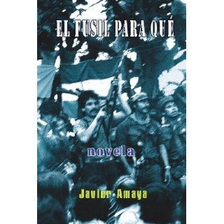 El fusil para que (Spanish Edition): Javier Amaya: 9780967922621: Books