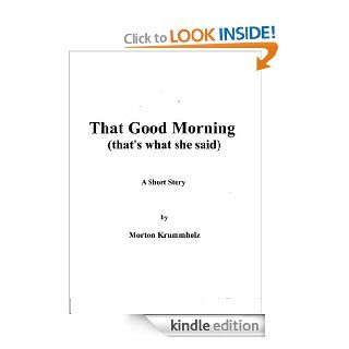 That Good Morning   A Short Story   Kindle edition by Tod Cheney . Literature & Fiction Kindle eBooks @ .