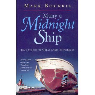 Many a Midnight Ship   True Stories of Great Lakes Shipwrecks Mark Bourrie 9781552636503 Books