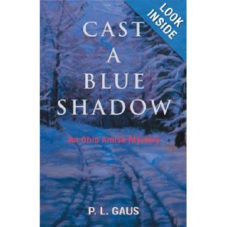 Cast a Blue Shadow (Ohio Amish Mystery Series #4): P. L. Gaus: 9780821415306: Books
