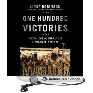 One Hundred Victories Special Ops and the Future of American Warfare (Audible Audio Edition) Linda Robinson, Kirsten Potter Books