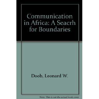 Communication in Africa : a search for boundaries.: Leonard W. Doob: Books