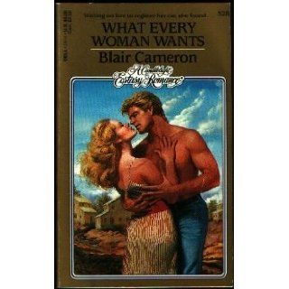 What Every Woman Wants (Candlelight Ecstasy): Blair Cameron: 9780440194446: Books