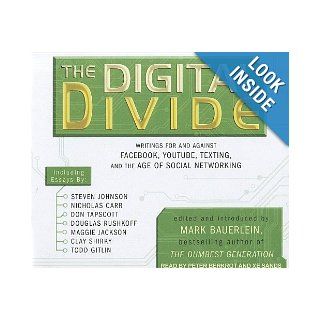 The Digital Divide: Writings For and Against Facebook, Youtube, Texting, and the Age of Social Networking: Mark Bauerlein, Sands Xe, Peter Berkrot: 9781452602981: Books