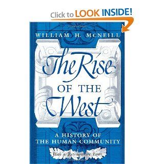 The Rise of the West: A History of the Human Community; with a Retrospective Essay (9780226561417): William H. McNeill, Bela Petheo: Books