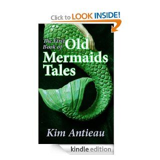 The First Book of Old Mermaids Tales eBook: Kim Antieau: Kindle Store