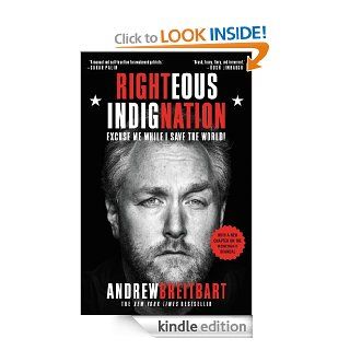 Righteous Indignation: Excuse Me While I Save the World eBook: Andrew Breitbart: Kindle Store
