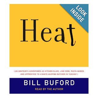 Heat: An Amateur's Adventures as Kitchen Slave, Line Cook, Pasta Maker, and Apprentice to a Dante Quoting Butcher in Tuscany: Bill Buford: 9780739315453: Books