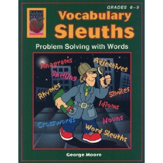 Vocabulary Sleuths: Problem Solving with Words, Book 2, Grades 6 9 (9781583240410): George Moore: Books