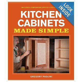 Building Kitchen Cabinets Made Simple: A Book and Companion Step by Step Video DVD: Gregory Paolini: 9781600853005: Books