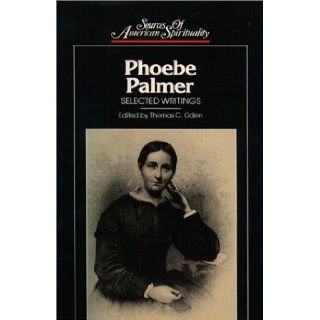 Phoebe Palmer: Selected Writings (Classics of Western Spirituality): Phoebe Palmer: 9780809104055: Books