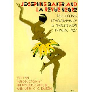 Josephine Baker and LA Revue Negre: Paul Colin's Lithographs of Le Tumulte Noir in Paris, 1927: Paul Colin, Karen C. C. Dalton, Henry Louis Gates: 9780810927728: Books