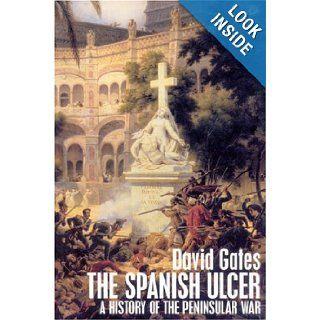 The Spanish Ulcer: A History of the Peninsular War: David Gates: 9780712697309: Books