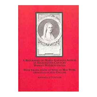 A Biography Of Maria Gaetana Agnesi, An Eighteenth Century Woman Mathematician: With Translations: Antonella Cupillari: 9780773452268: Books