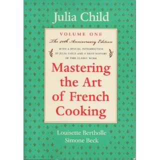 Mastering the Art of French Cooking, Volume 1: Julia Child, Simone Beck, Louisette Bertholle: 9780394721781: Books