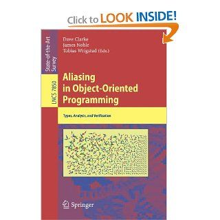 Aliasing in Object Oriented Programming: Types, Analysis and Verification (Lecture Notes in Computer Science / Programming and Software Engineering): David Clarke, Tobias Wrigstad, James Noble: 9783642369452: Books