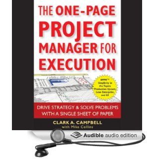 The One Page Project Manager for Execution: Drive Strategy and Solve Problems with a Single Sheet of Paper (Audible Audio Edition): Clark A. Campbell, Mike Collins, Jeffrey Kafer: Books