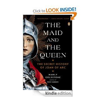 The Maid and the Queen: The Secret History of Joan of Arc eBook: Nancy Goldstone: Kindle Store