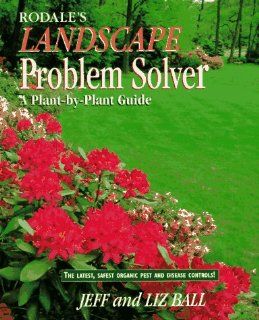 Rodale's Landscape Problem Solver: Jeff Ball, Liz Ball: 9780875966922: Books