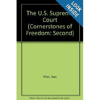 The U.S. Supreme Court (Cornerstones of Freedom: Second): Dan Elish: 9781606861486: Books