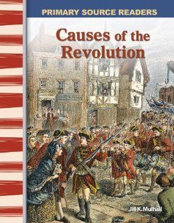 Causes of the Revolution (library bound) (Primary Source Readers: Early America) (9781480721555): Jilll Alarcon: Books