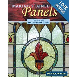 Making Stained Glass Panels: Michael Johnston: 9780811736381: Books