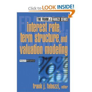 Interest Rate, Term Structure, and Valuation Modeling (9780471220947): Frank J. Fabozzi, Frank J. Fabozzi CFA: Books
