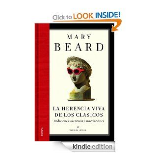 La herencia viva de los clsicos: Tradiciones, aventuras e innovaciones (Spanish Edition) eBook: Mary Beard, Julia Alquzar: Kindle Store