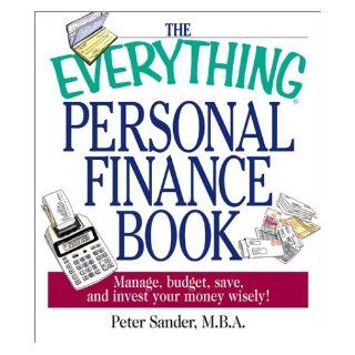 The Everything Personal Finance Book: Manage, Budget, Save, and Invest Your Money Wisely: Peter J. Sander: 9781580628105: Books