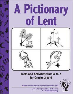 A Pictionary of Lent Facts + Activities from a to Z for Grades 3 6 (God's Gifts Reproducible Activity) (9781893757479) Kathleen Glavich Books