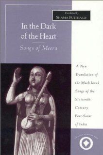 In the Dark of the Heart: Songs of Meera (Sacred Literature Series) (9780761990017): Shama Futehally: Books