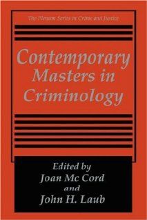 Contemporary Masters in Criminology (The Plenum Series in Crime and Justice) (9780306449604): Joan McCord, John H. Laub: Books