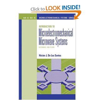 Introduction to Microelectromechanical Microwave Systems, Second Edition: Hector J. De Los Santos, Hector J. De Los Santos: 9781580538718: Books