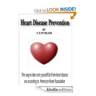 Heart disease prevention :The ways to take care yourself far from heart disease are according to American Heart Association eBook: S.T.PUBLISH: Kindle Store