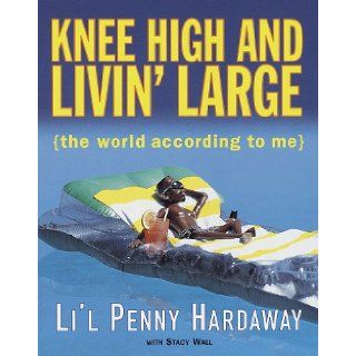 Knee High and Livin' Large: The World According to Me: Li'L Penny Hardaway: 9780609602362: Books