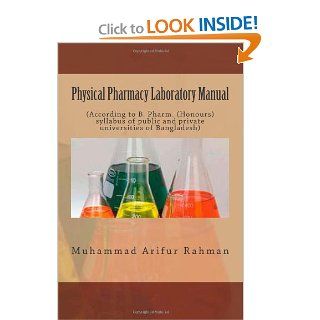 Physical Pharmacy Laboratory Manual (According to B. Pharm. (Hons.) syllabus of public and private universities of Bangladesh) Muhammad Arifur Rahman 9781475276565 Books