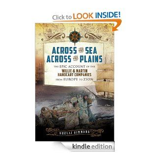 Across the Sea, Across the Plains: The Epic Account of the Willie and Martin Handcart Companies from Europe to Zion eBook: Shelli Simmons: Kindle Store