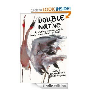 Double Native: A Moving Memoir About Living Across Two Cultures eBook: Fiona Wirrer George Oochunyung: Kindle Store