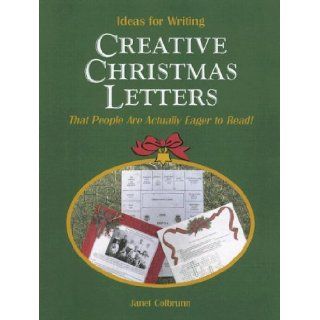 Ideas for Writing Creative Christmas Letters That People Are Actually Eager to Read Janet Colbrunn 9780979070808 Books
