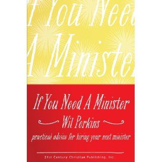 If You Need a Minister: Wil Perkins: 9780890984918: Books
